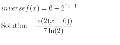 The inverse of f(x)=6+2^{7x-1} is (ln(2(x-6)))/(7ln(2))